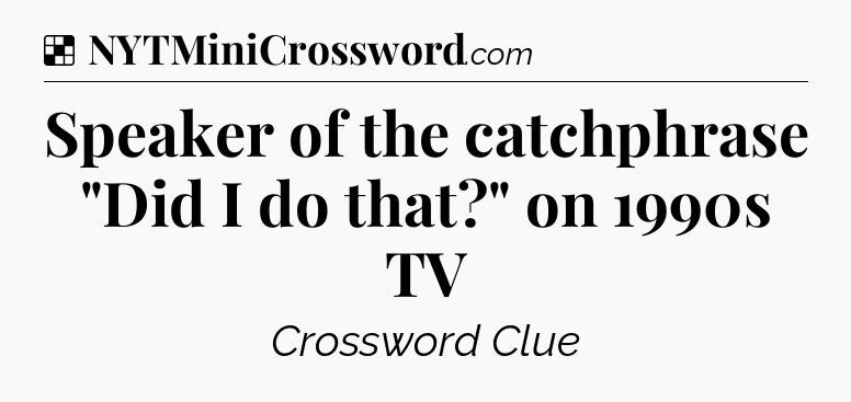 Solution: Speaker of the catchphrase 