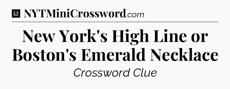New York's High Line or Boston's Emerald Necklace - LA Times Crossword