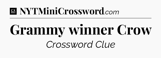 Grammy winner Crow - LA Times Crossword