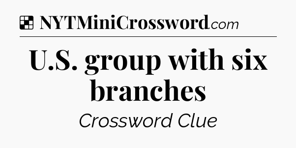Solution: U.S. group with six branches - NYT Crossword