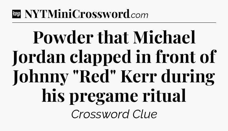 Powder that Michael Jordan clapped in front of Johnny 