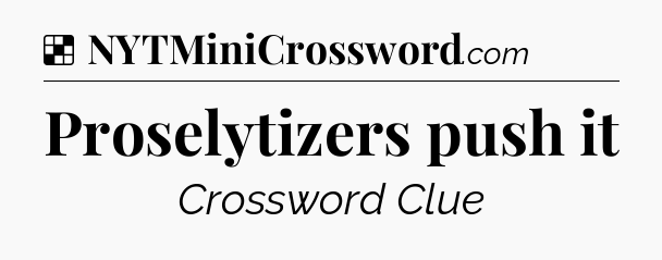 Solution: Proselytizers push it - NYT Crossword