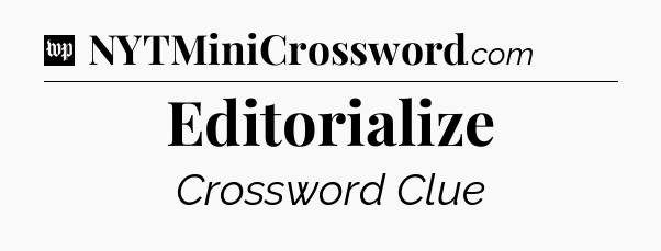 Editorialize Crossword Clue