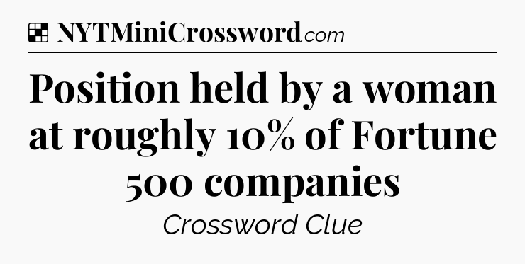 Solution: Position held by a woman at roughly 10% of Fortune 500 companies - NYT Crossword