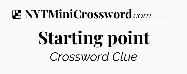 Solution: Starting point - NYT Crossword