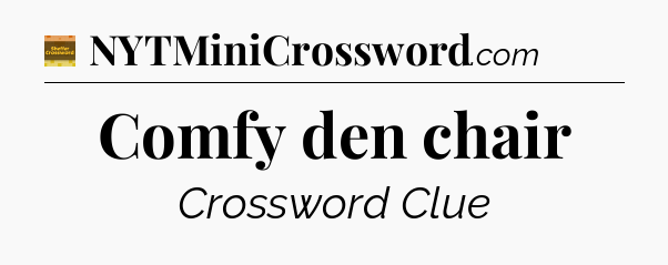 Comfy den chair - Eugene Sheffer Crossword