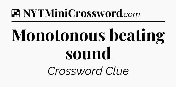 Solution: Monotonous beating sound - NYT Crossword
