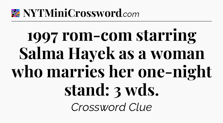1997 rom-com starring Salma Hayek as a woman who marries her one-night stand: 3 wds Crossword Clue