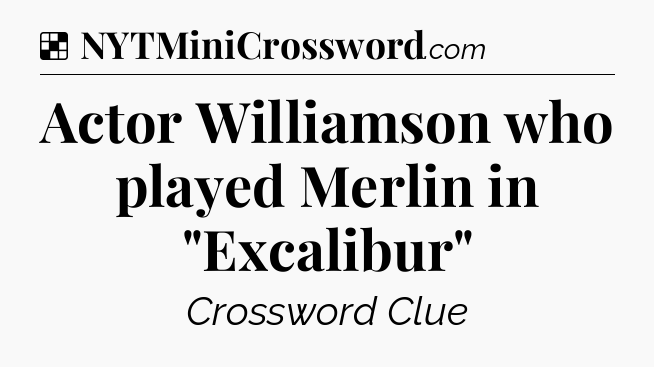 Solution: Actor Williamson who played Merlin in 