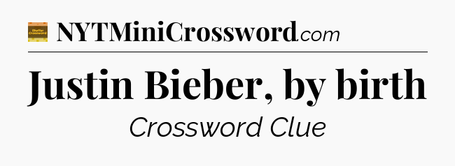 Justin Bieber, by birth - Eugene Sheffer Crossword