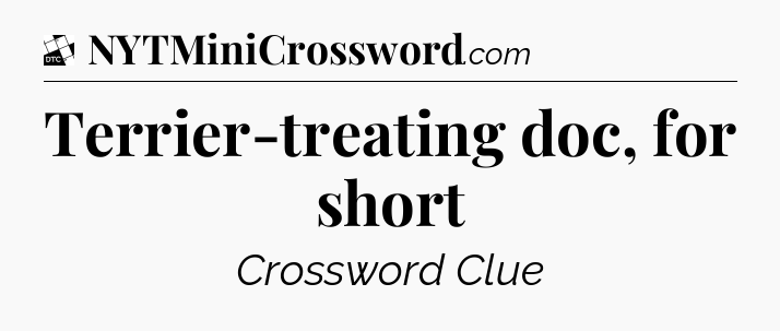 Terrier-treating doc, for short - Daily Themed Classic Crossword