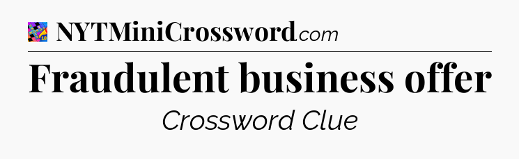 Fraudulent business offer Crossword Clue
