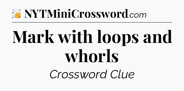 Mark with loops and whorls - 7 Little Words