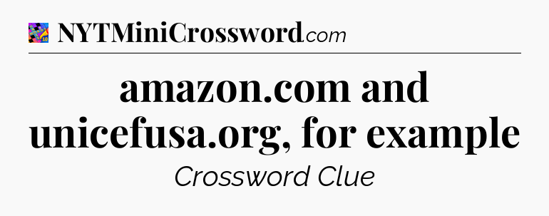 amazon.com and unicefusa.org, for example Crossword Clue