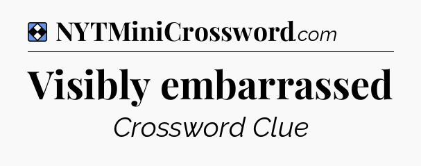 Solution: Visibly embarrassed - NYT Mini Crossword