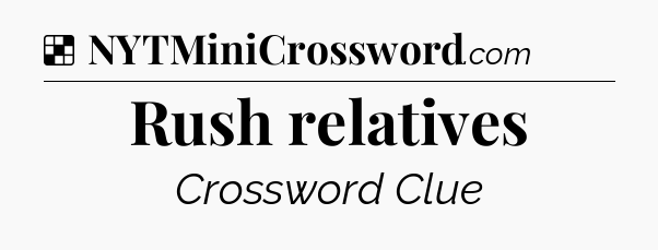 Solution: Rush relatives - NYT Crossword