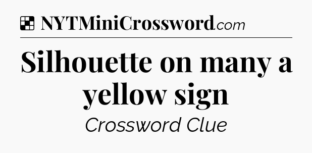Solution: Silhouette on many a yellow sign - NYT Crossword