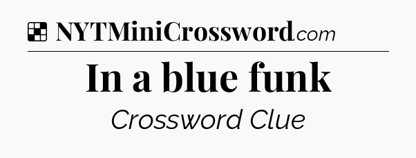 Solution: In a blue funk - NYT Crossword