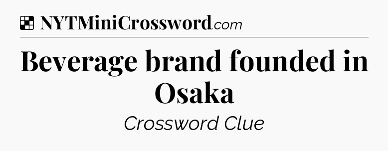 Solution: Beverage brand founded in Osaka - NYT Crossword