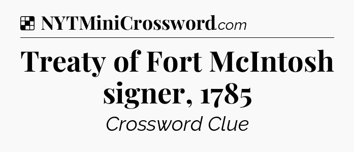 Solution: Treaty of Fort McIntosh signer, 1785 - NYT Crossword