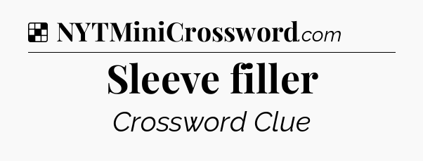 Solution: Sleeve filler - NYT Crossword