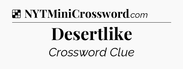 Desertlike NYT Crossword