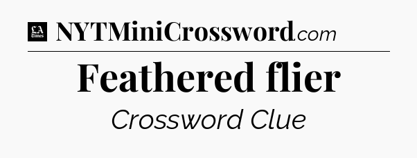 Feathered flier - LA Times Crossword