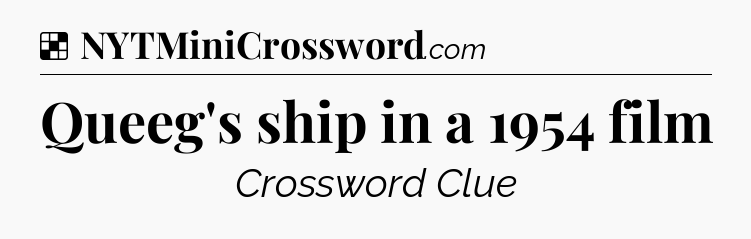 Solution: Queeg's ship in a 1954 film - NYT Crossword