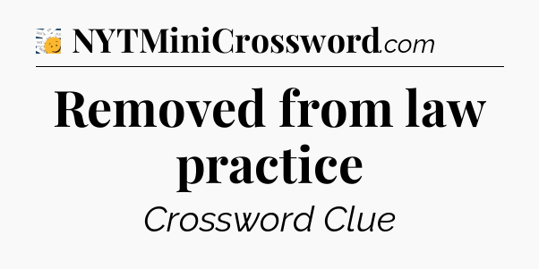 Removed from law practice - 7 Little Words