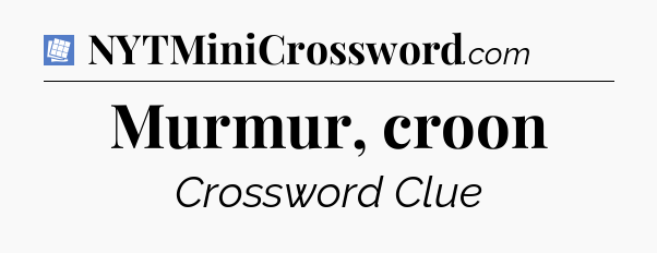 Murmur, croon Puzzle Page Crossword Clue