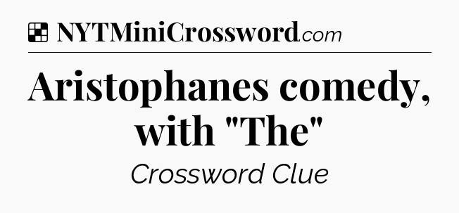 Solution: Aristophanes comedy, with 