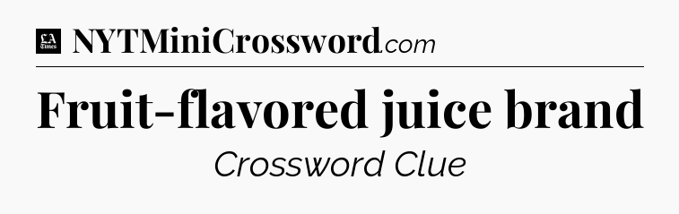 Fruit-flavored juice brand - LA Times Crossword