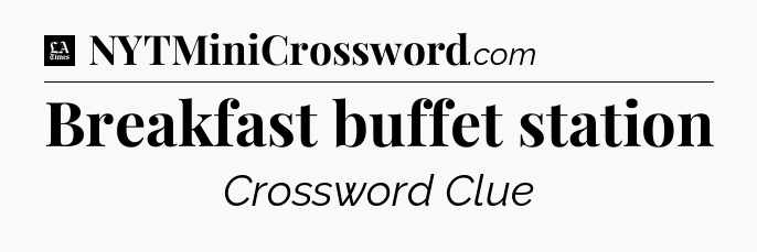 Breakfast buffet station - LA Times Crossword