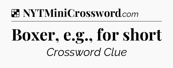 Solution: Boxer, e.g., for short - NYT Crossword