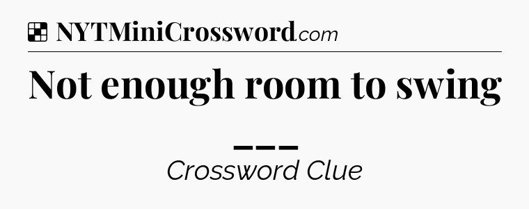 Solution: Not enough room to swing ___ - NYT Crossword