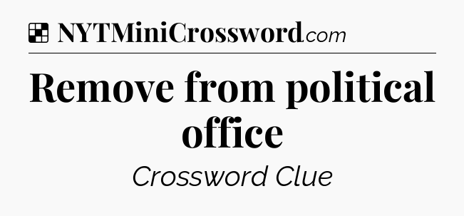 Solution: Remove from political office - NYT Crossword