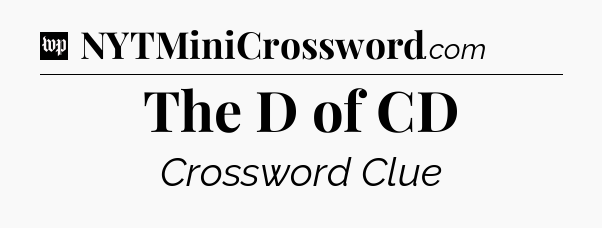 The D of CD Crossword Clue