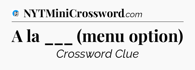 A la ___ (menu option) Crossword Clue
