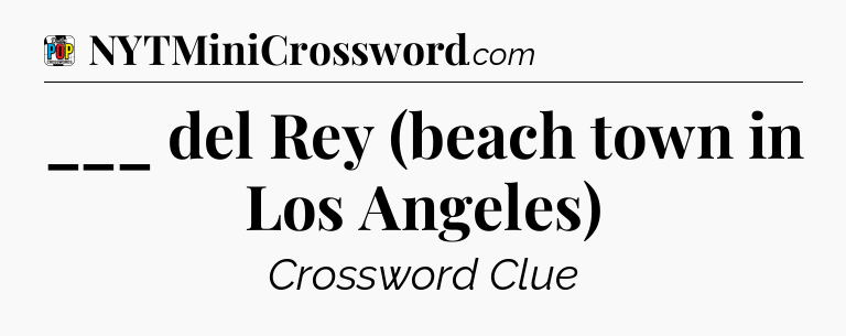 ___ del Rey (beach town in Los Angeles) Crossword Clue