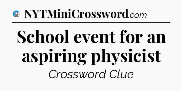 School event for an aspiring physicist Crossword Clue