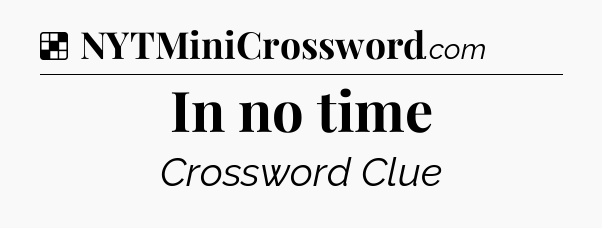 Solution: In no time - NYT Crossword