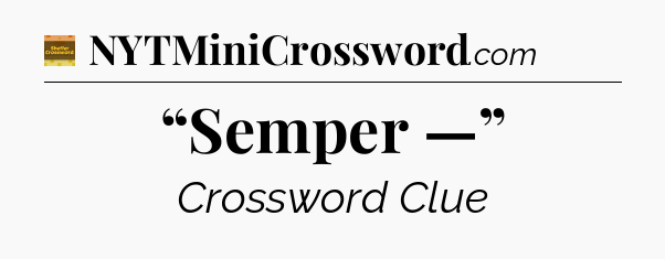 “Semper —” - Eugene Sheffer Crossword