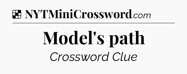 Solution: Model's path - NYT Crossword