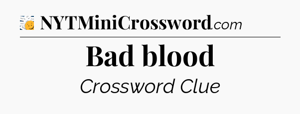 Bad blood - 7 Little Words
