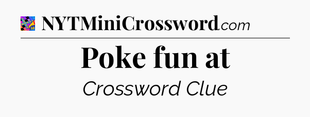 Poke fun at Crossword Clue