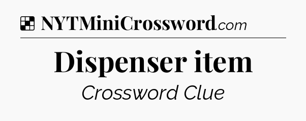 Solution: Dispenser item - NYT Crossword