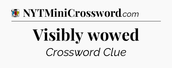 Visibly wowed Crossword Clue