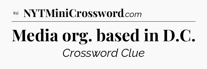 Media org. based in D.C - WSJ Crossword