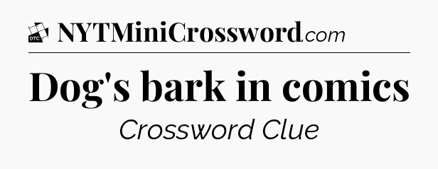 Dog's bark in comics - Daily Themed Classic Crossword