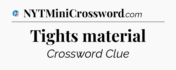 Tights material Crossword Clue
